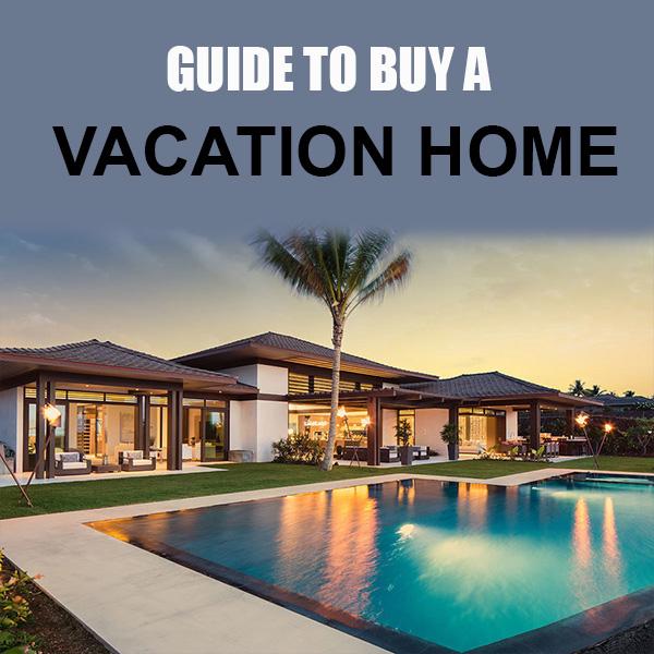 The Ultimate Guide to Buying a Vacation Home